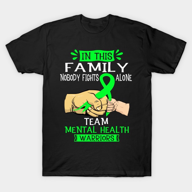 In This Family Nobody Fights Alone Team MENTAL HEALTH Warrior Support MENTAL HEALTH Warrior Gifts T-Shirt by ThePassion99